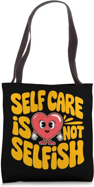 Self Care Is Not Selfish, Mental Health Awareness Month Tote Bag